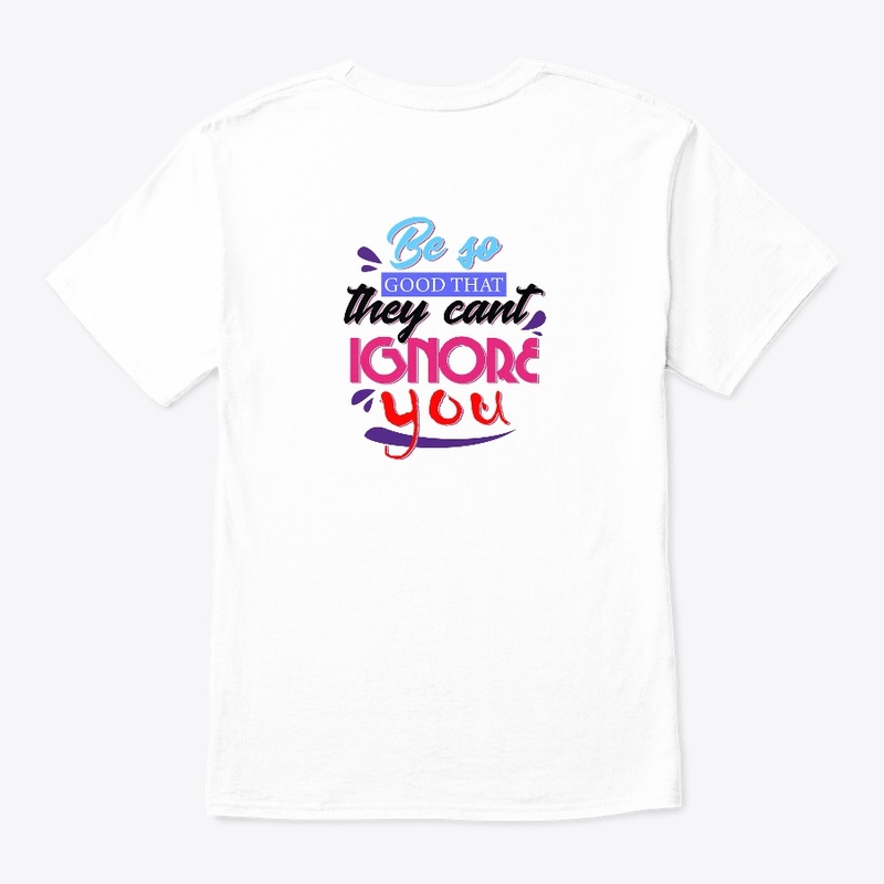 Be So Good that they can't Ignore You