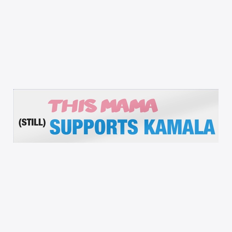 This Mama (Still) Supports Kamala