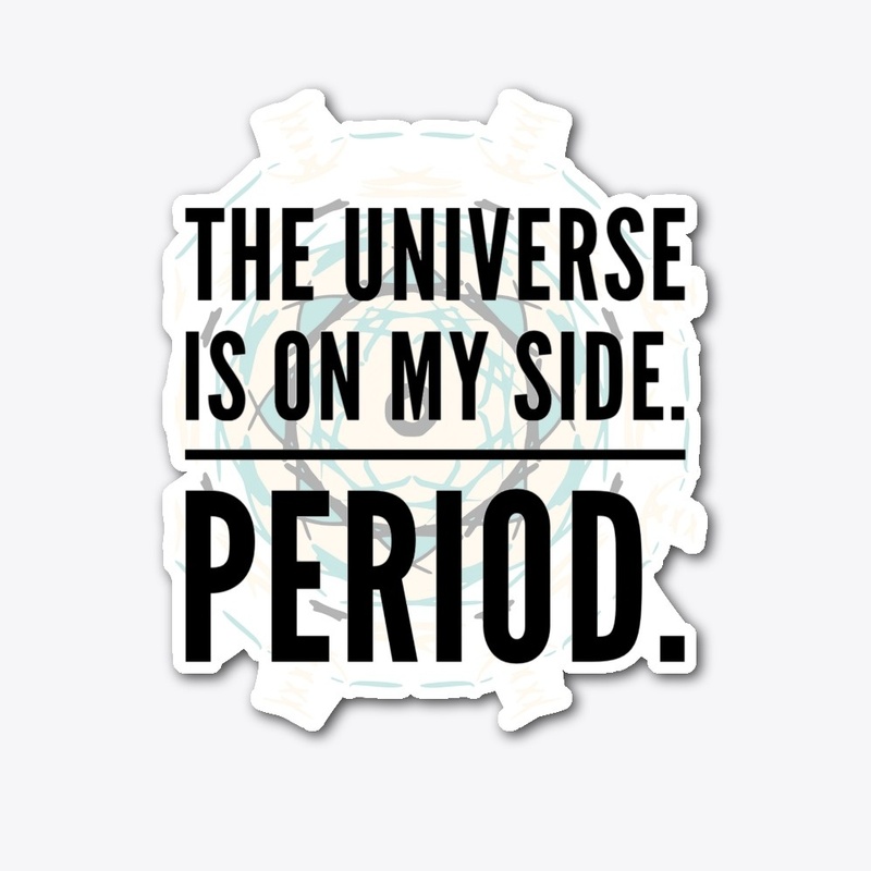 The Universe Is On My Side"