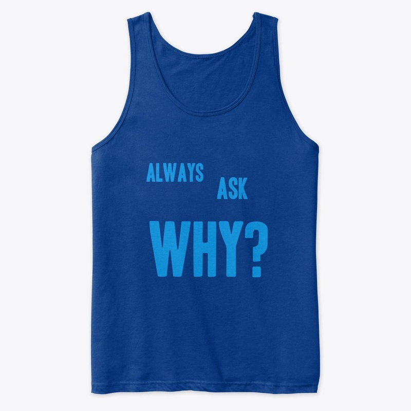 Always Ask Why