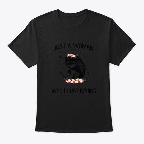 Just A Woman Who Loves Fishing Black T-Shirt Front