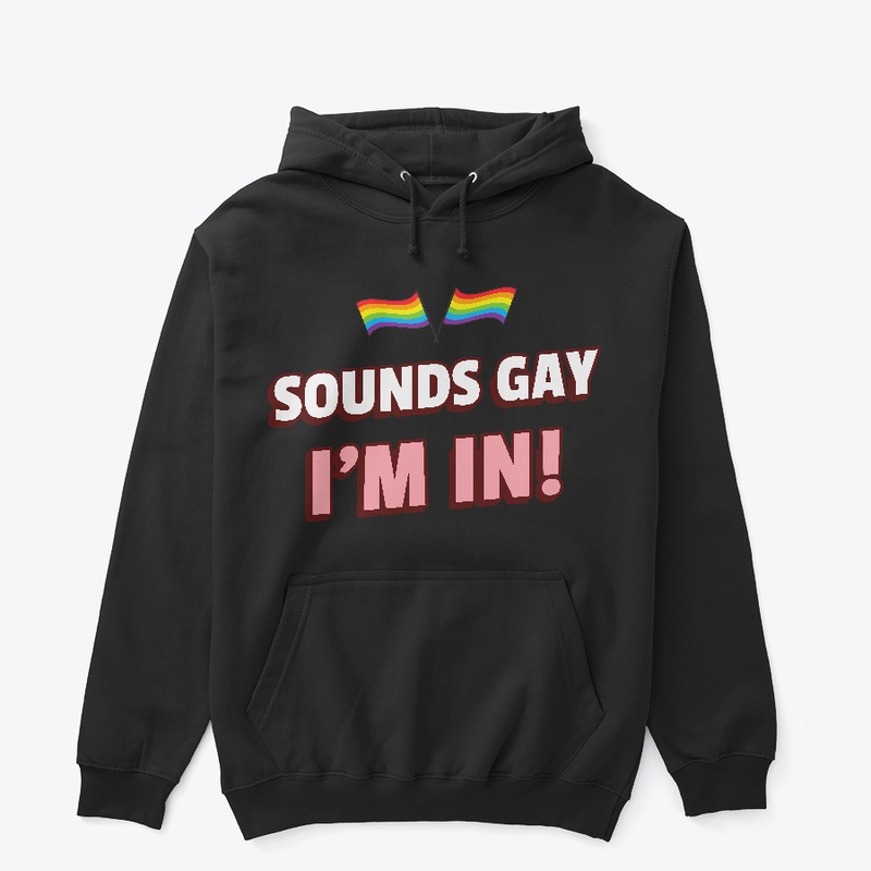 Sounds Gay I'm In LGBT Hoodie