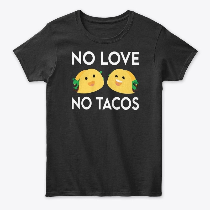 No love no tacos T Shirt