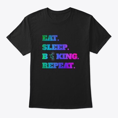 Eat Sleep Biking Repeat Bike Biker Bicyc Black T-Shirt Front