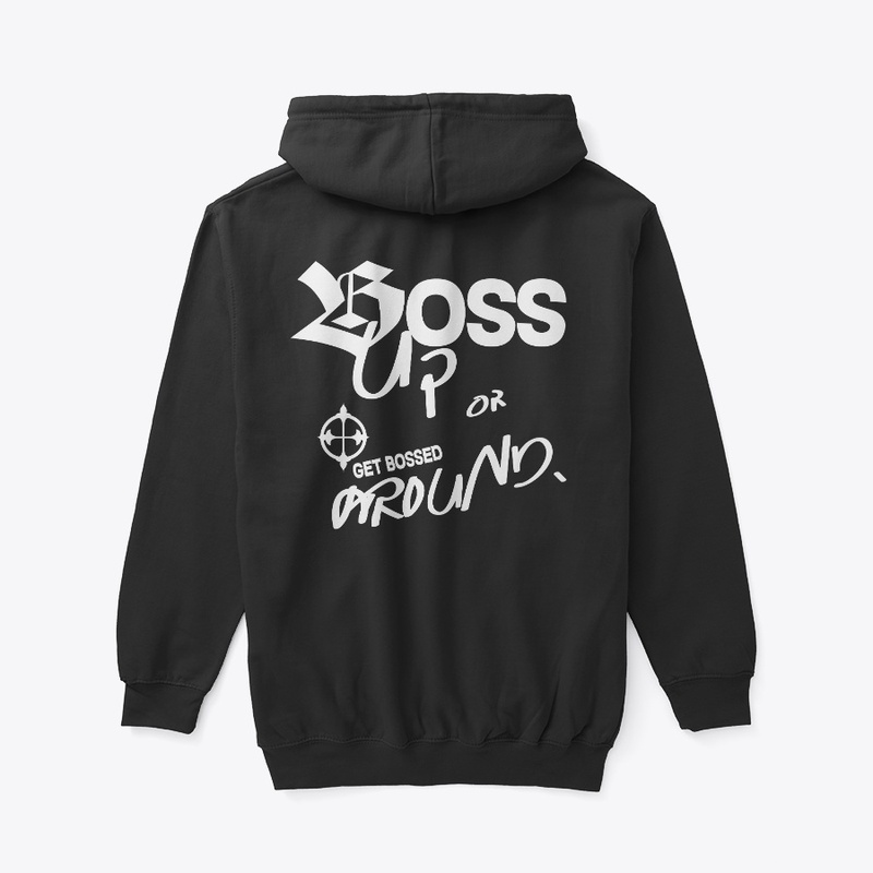 Boss Up or Get Bossed Around.