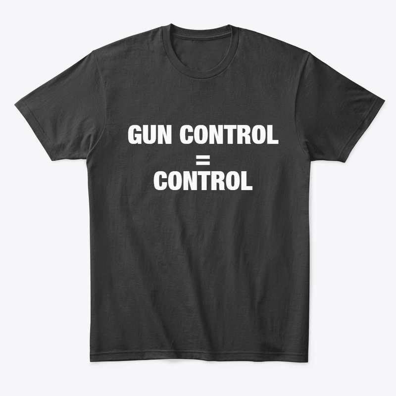 GUN CONTROL = CONTROL 