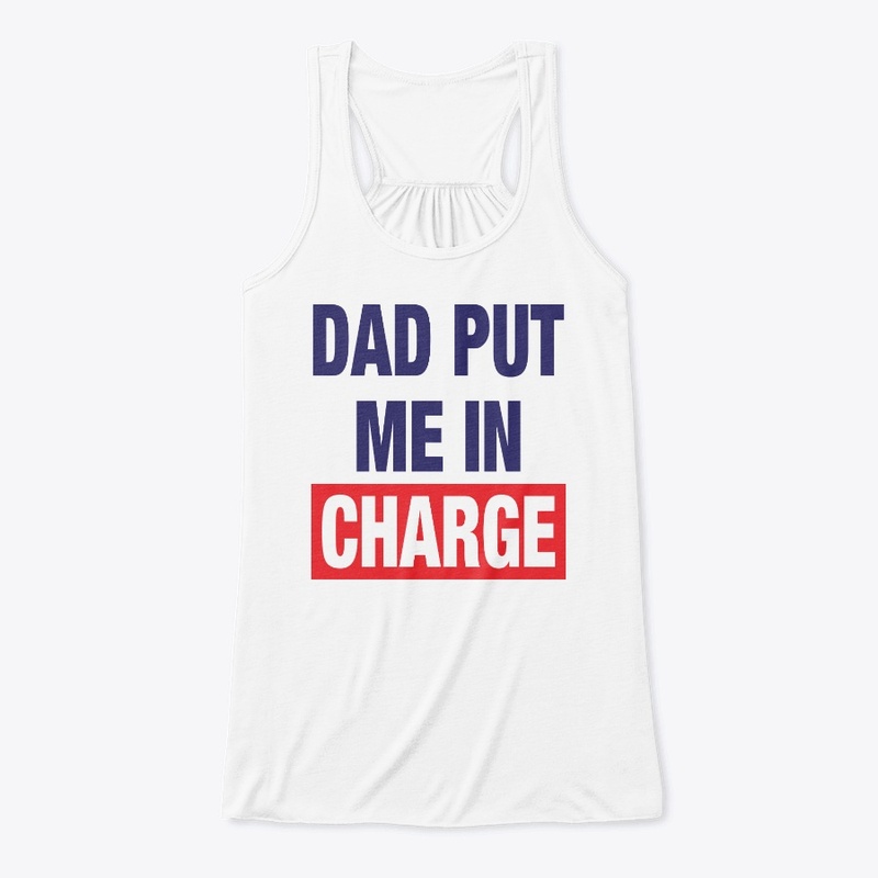 Dad Put Me In Charge Shirt