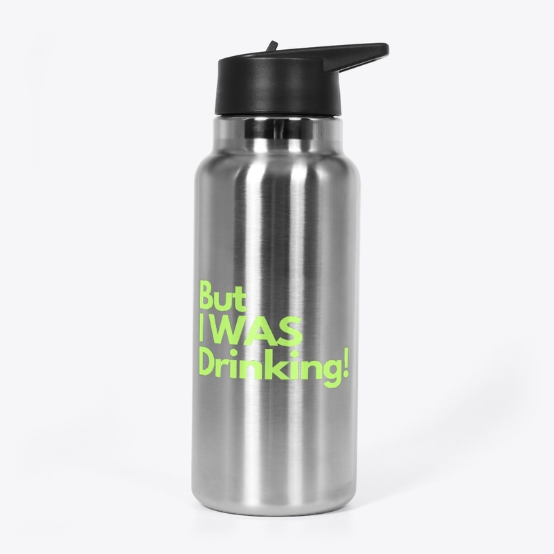 But I Was Drinking