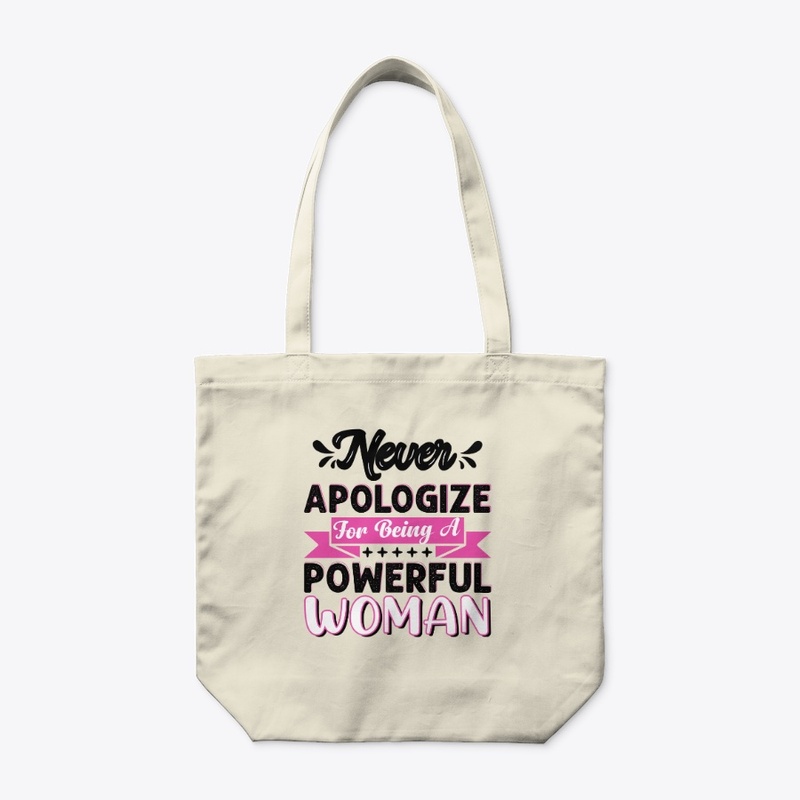 Never Apologize For Being Powerful Woman