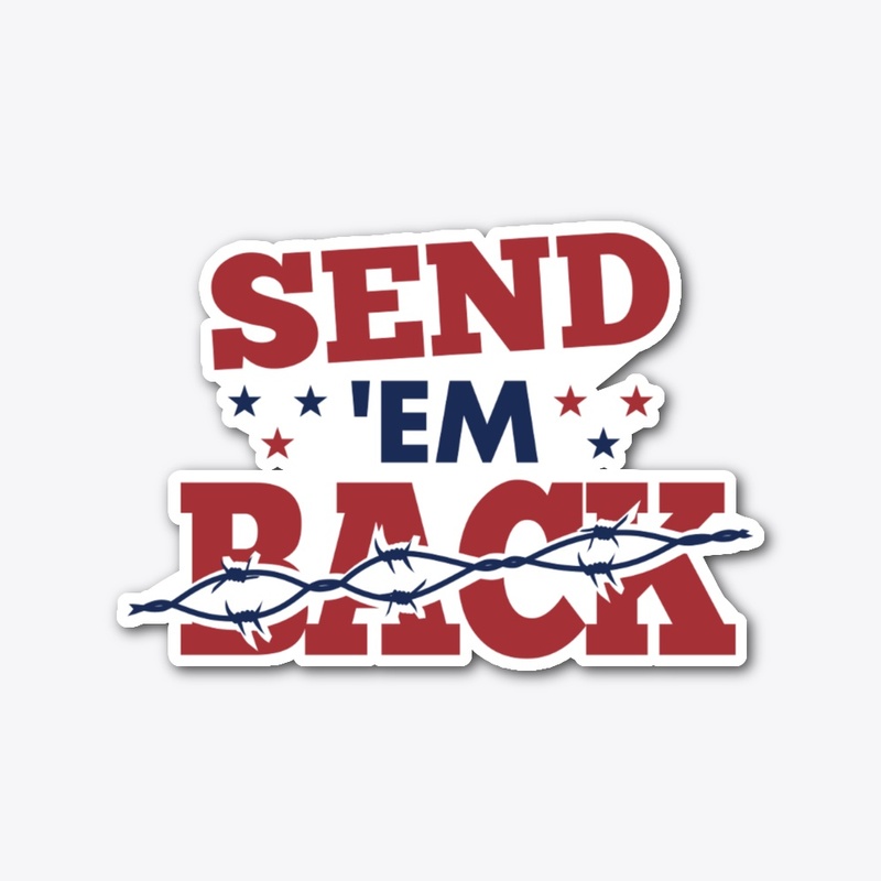 SEND "EM" BACK