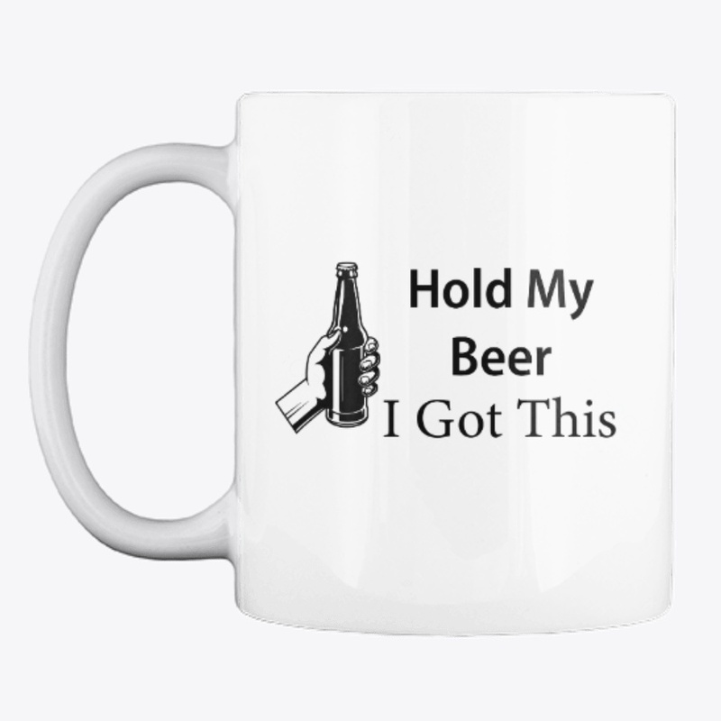 Hold My Beer I Got This