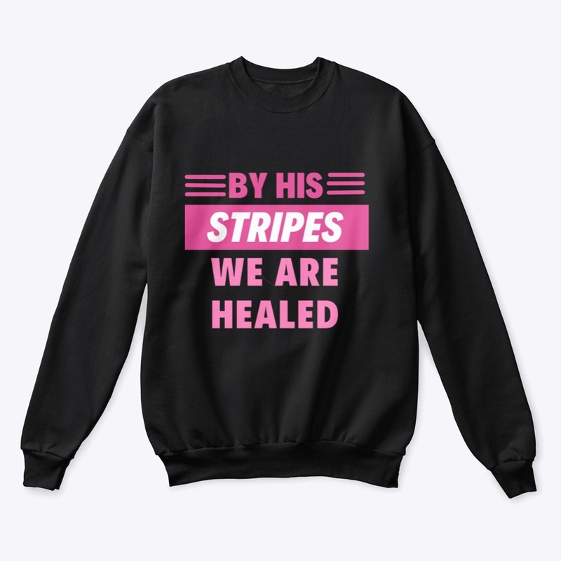 By His Stripes We Are Healed Apparel 