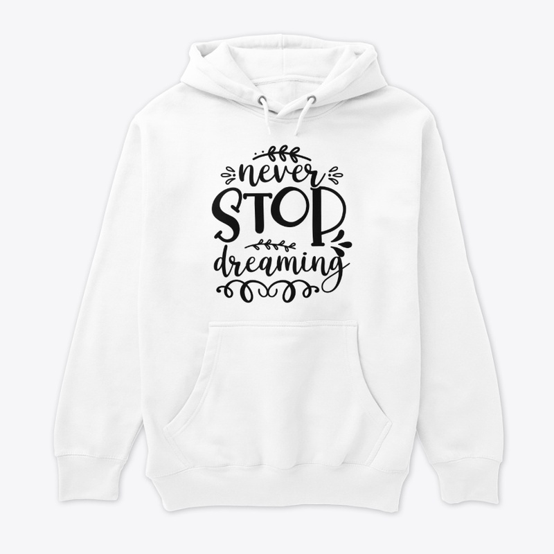Never stop dreaming