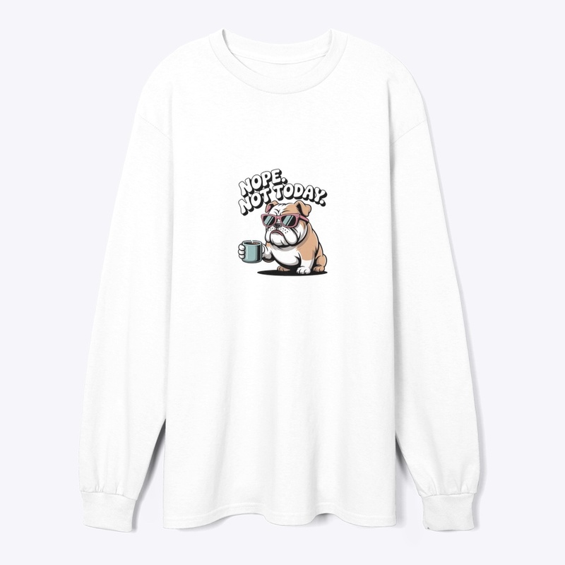 Nope. Not Today. Bulldog Coffee Shirt 