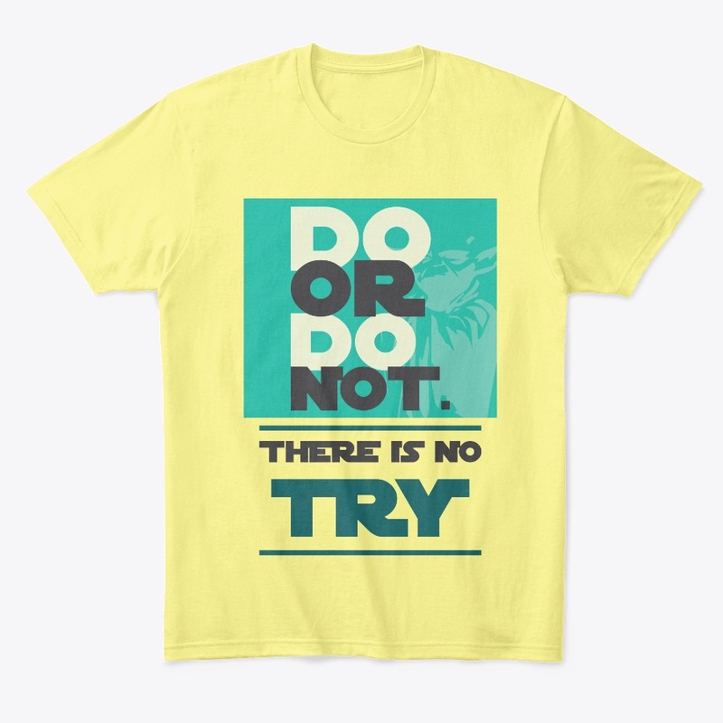 Do. Or Do Not. There Is No " Try "