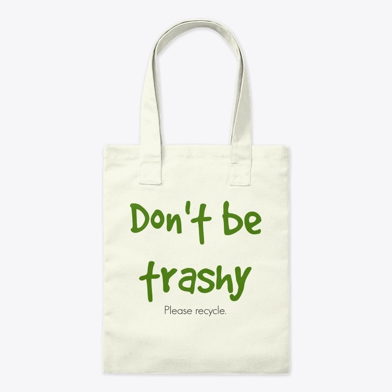 Don't be trashy. Please recycle.
