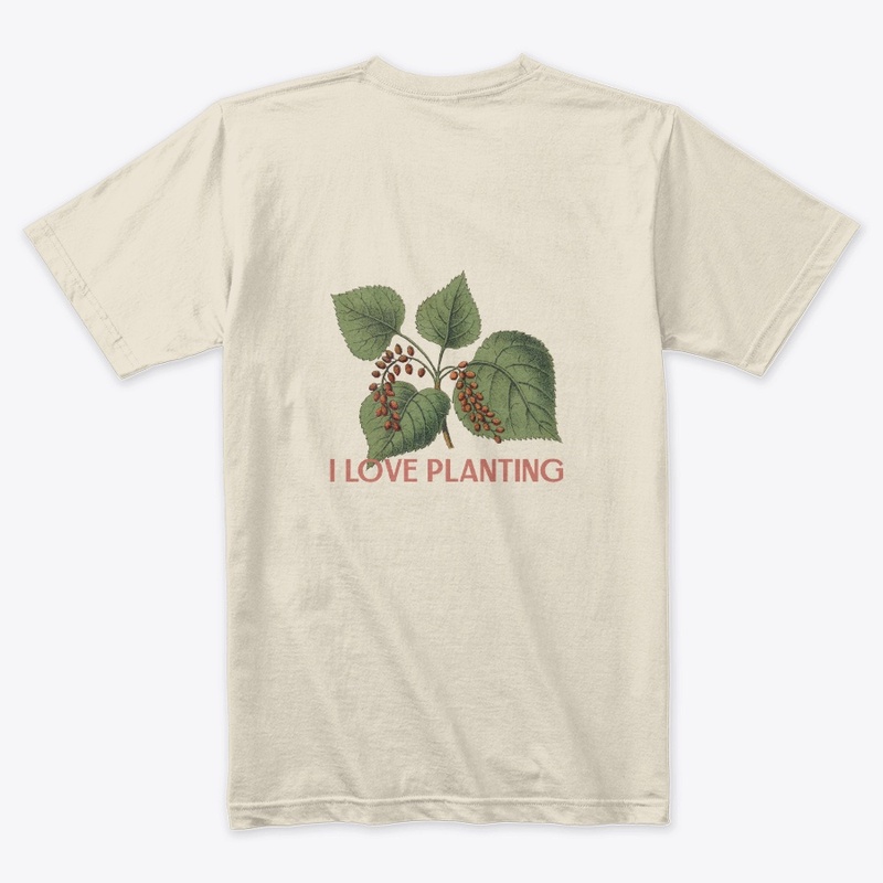 i love planting t-shirt 