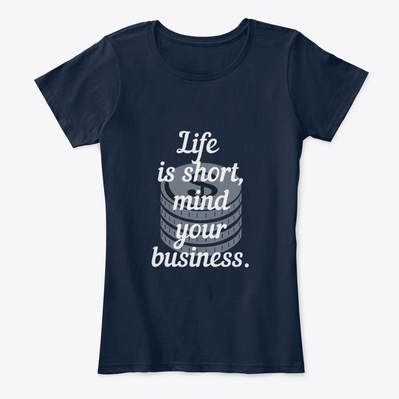 Life is short, mind your business. 