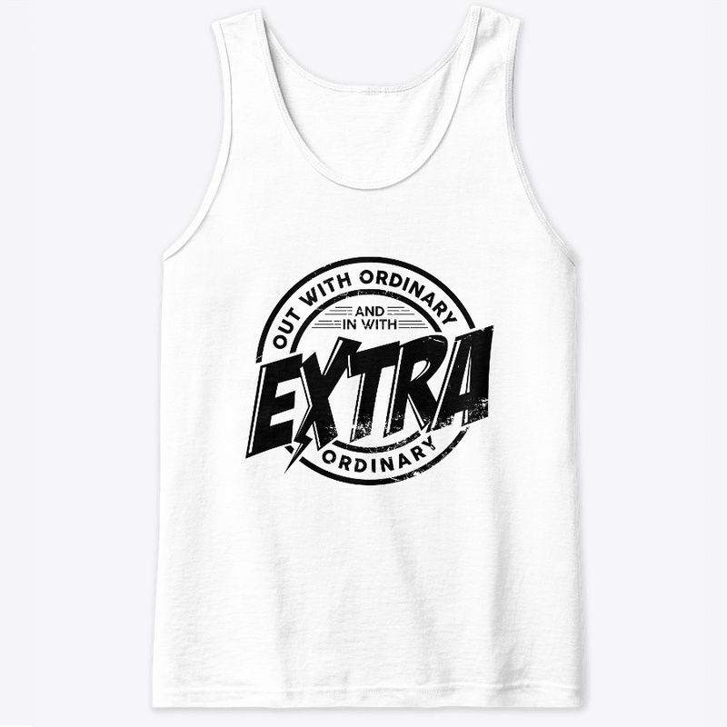 Out with ordinary in with extra ordinary