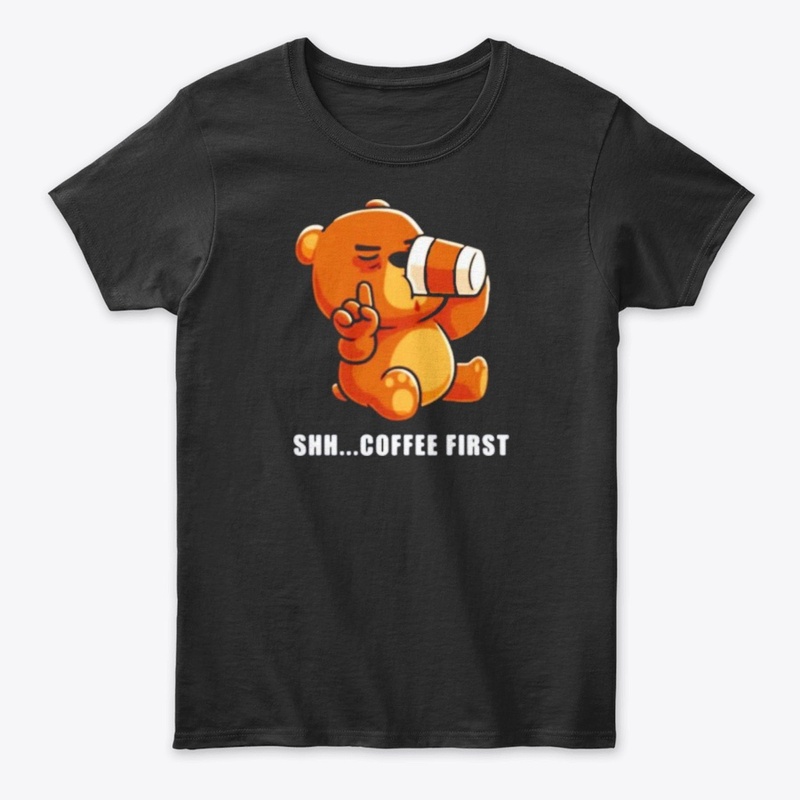 Bear drinks coffee shh.. coffee first 