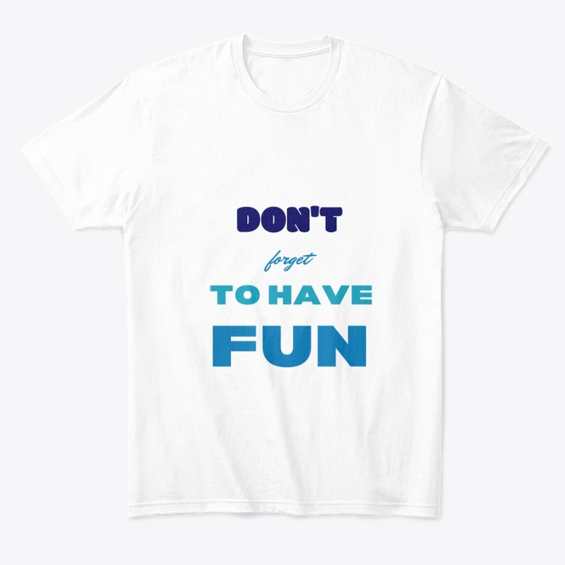 Don't forget to have fun