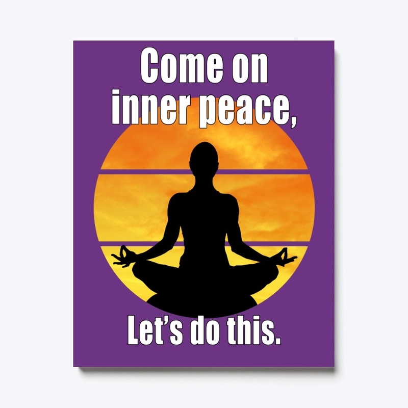 Come on inner peace, lets do this