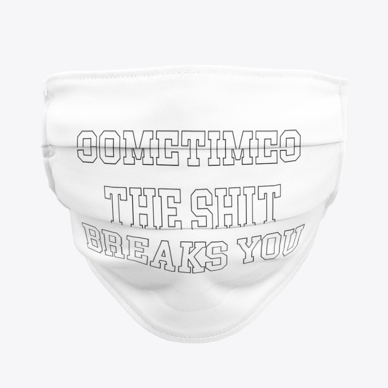 Sometimes the Shit Breaks You