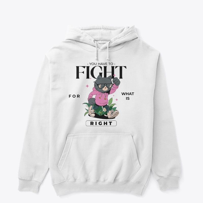 You Have To Fight For What Is Right