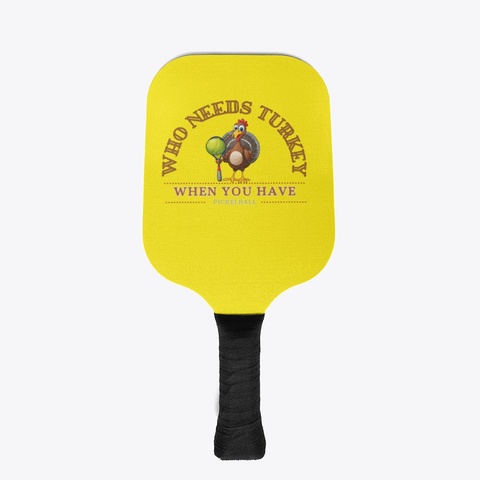 Pickleball Not Turkey Yellow áo T-Shirt Front