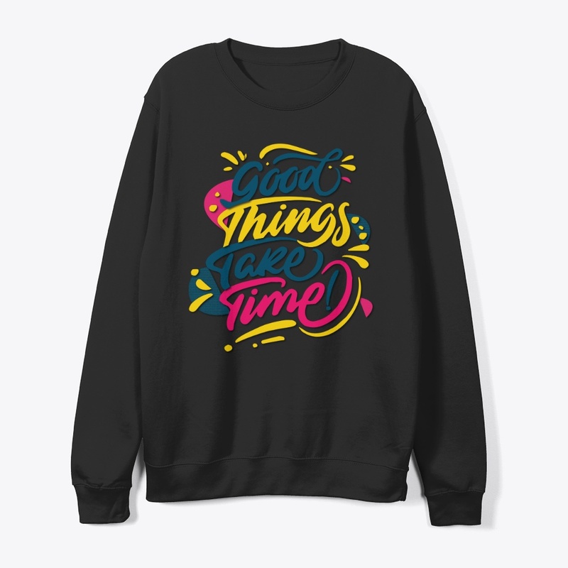 good things take time maimuna t-shirt