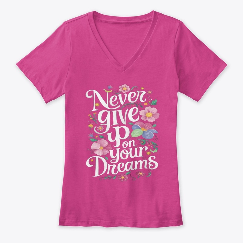 Never give up on your dreams T-Shirt