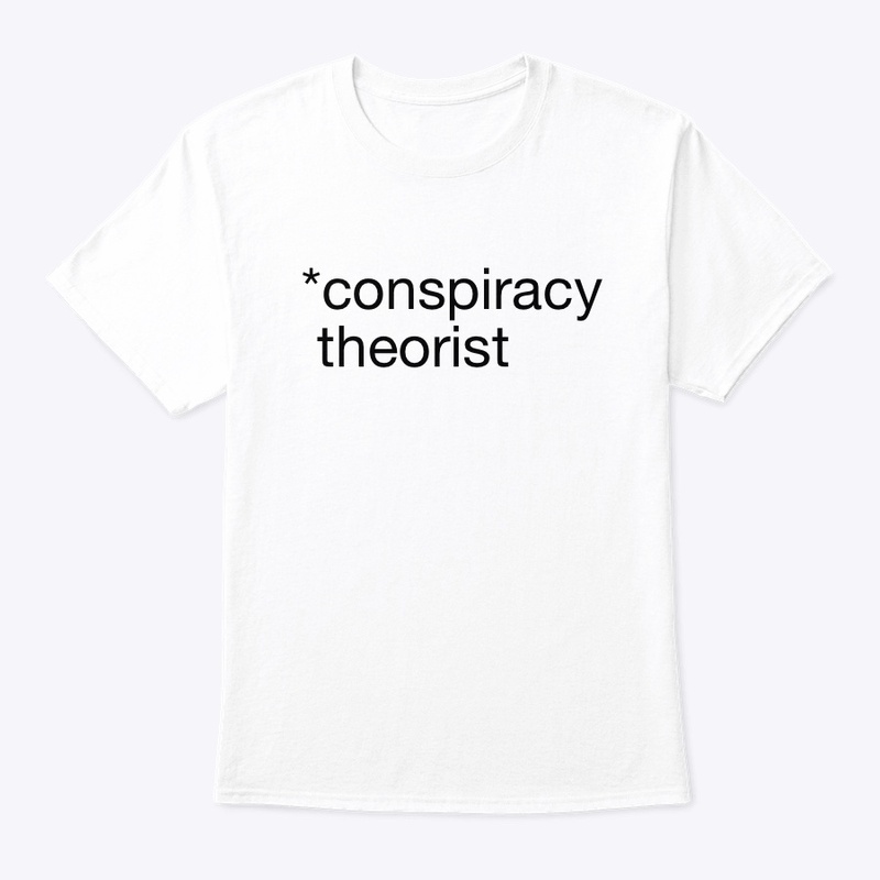 *conspiracy theorist