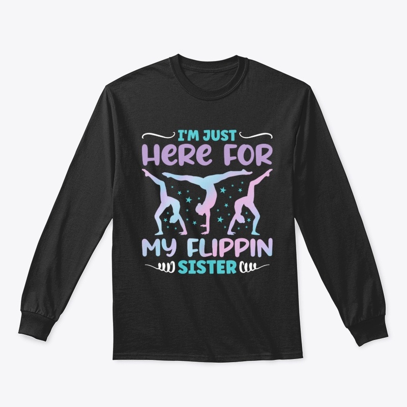 I'm Here for My Flippin Sister - Gymnast