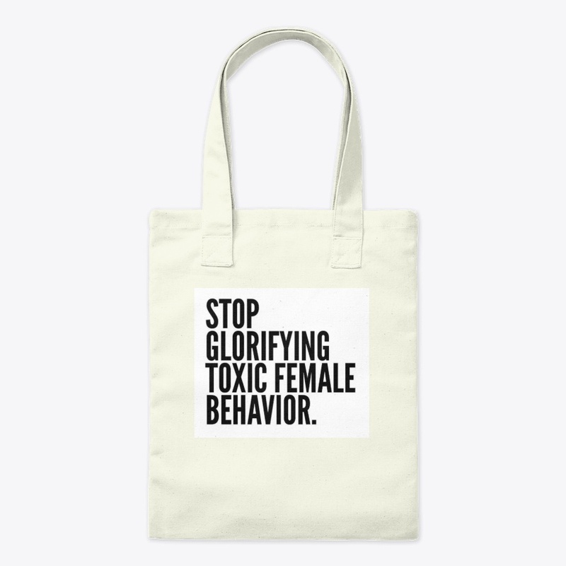 Stop Glorifying Toxic Female Behavior.