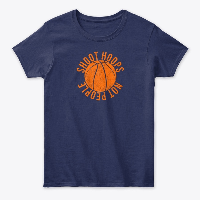 Shoot Hoops Not People Basketball