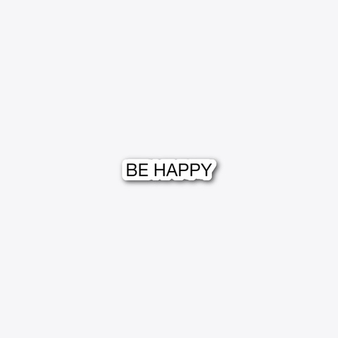 Be Happy Standard T-Shirt Front
