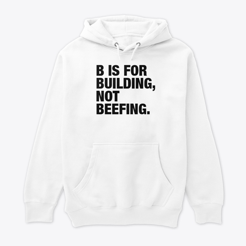 B IS FOR BUILDING, NOT BEEFING