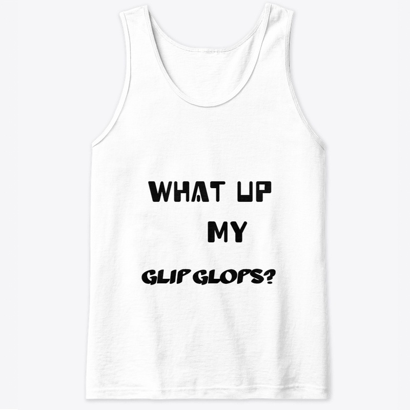 What up my glip glops