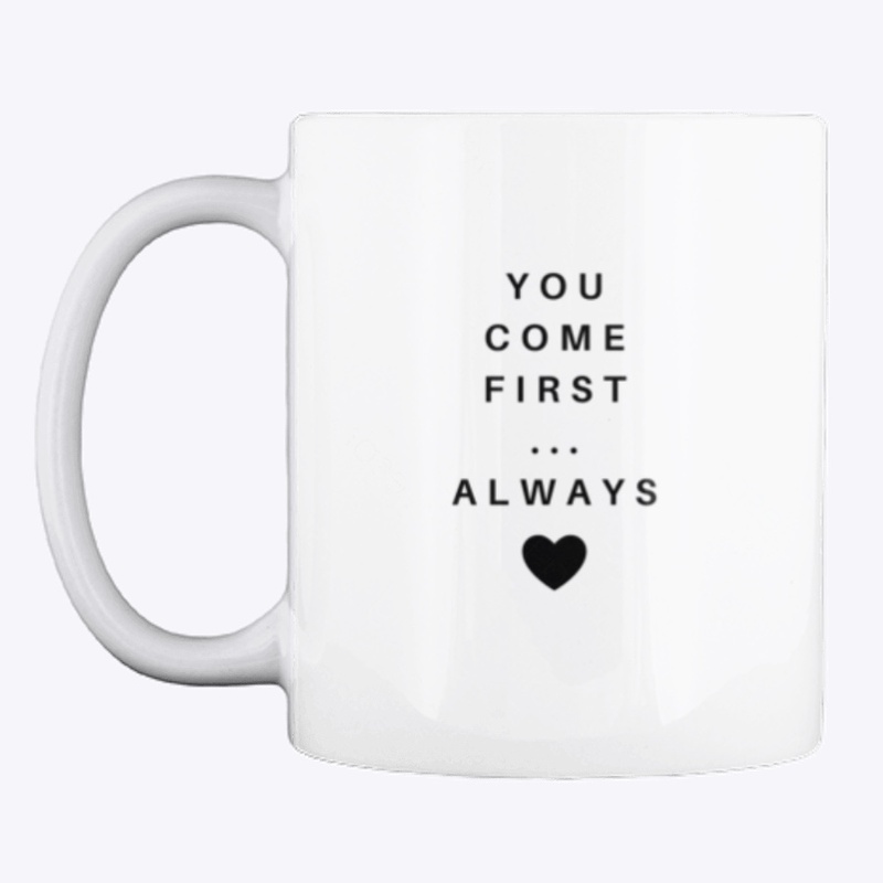 You come first... Always