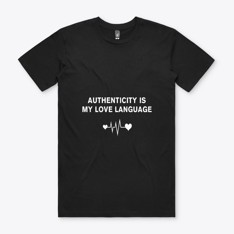 Authenticity is my love language.