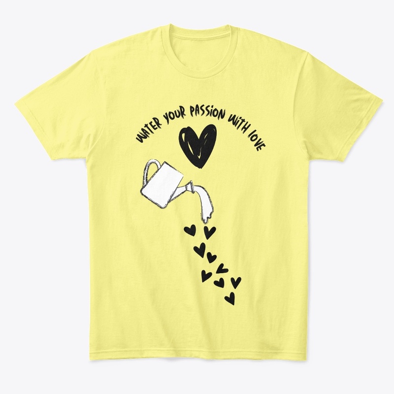 Water Your Passion With Love 