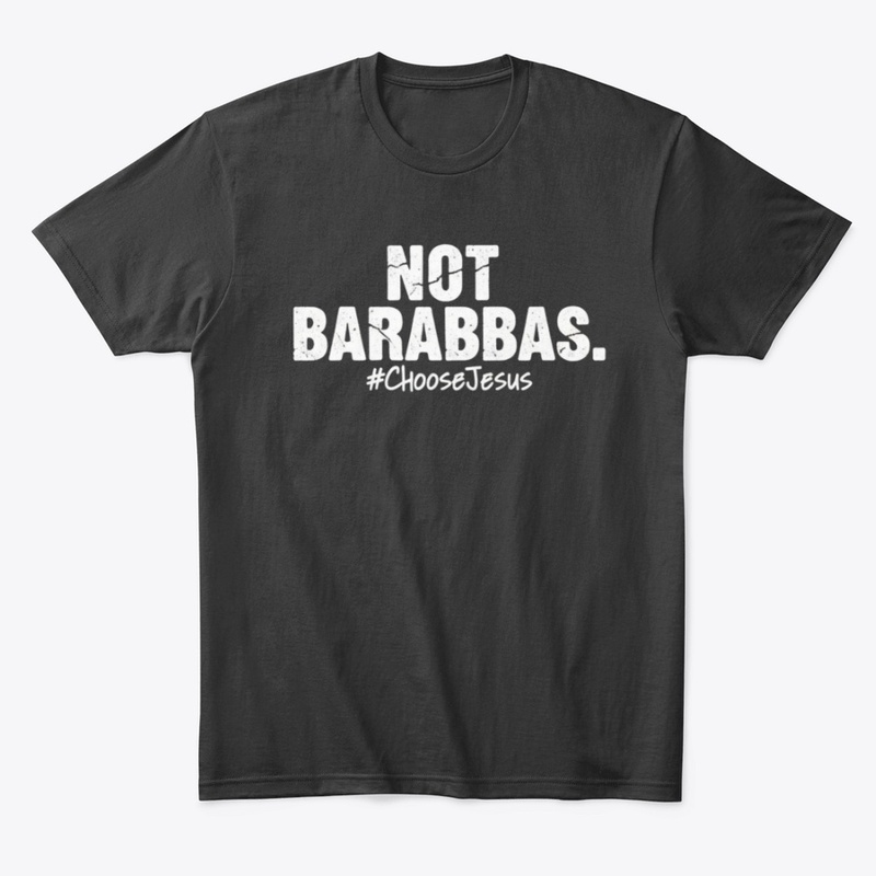 "Not Barabbas #ChooseJesus”
