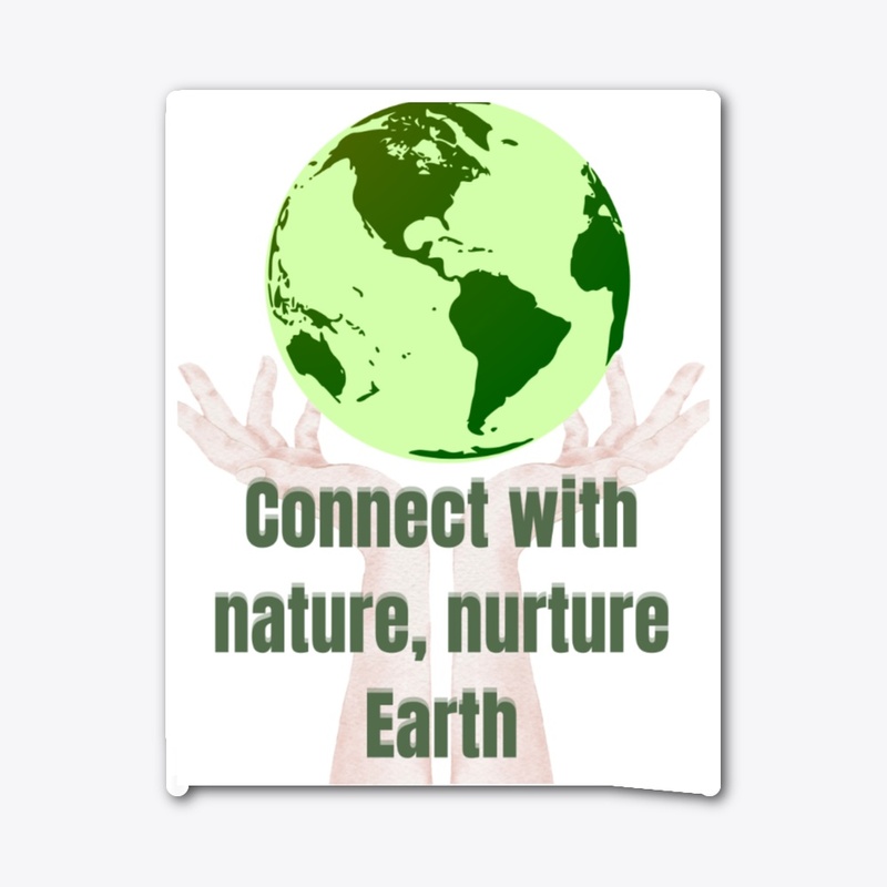 Connect with nature, nurture Earth