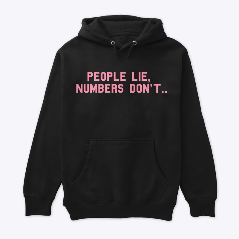 people lie.. numbers dont hoodie