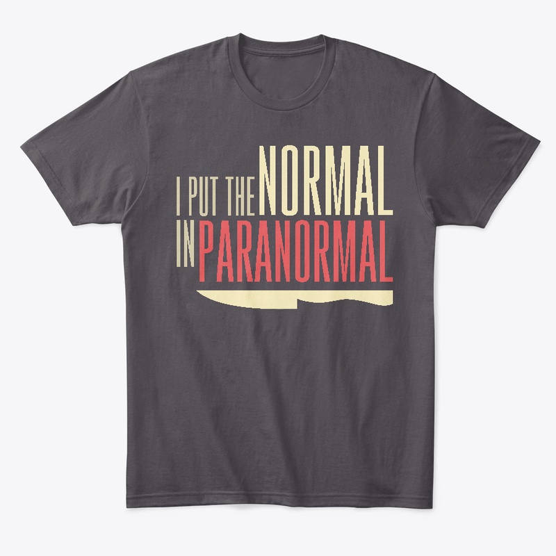 I Put The Normal In Paranormal