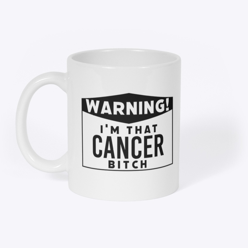 I'm that Cancer bitch