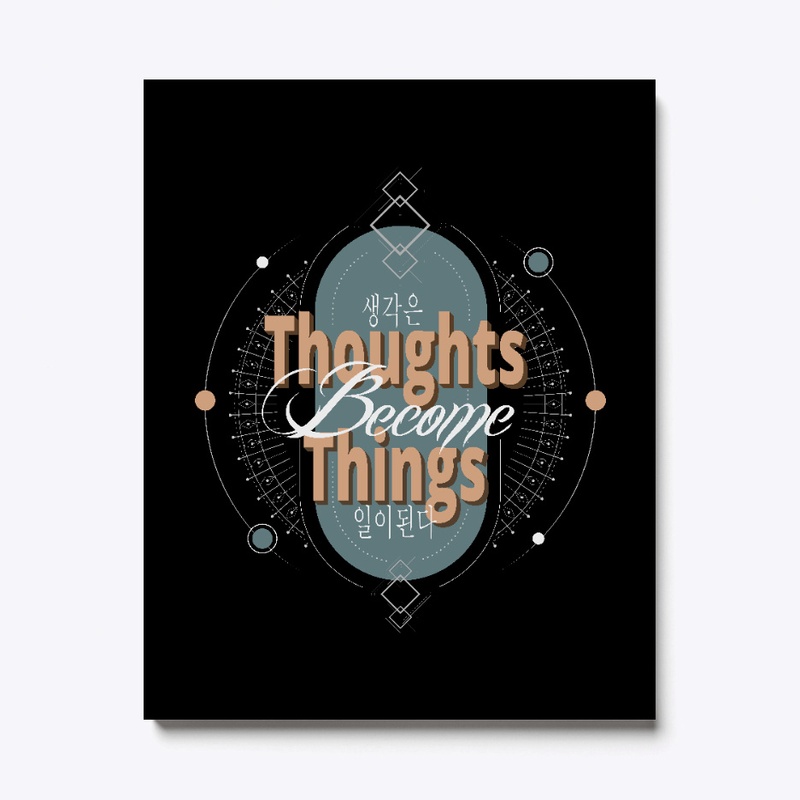 Thoughts  Become  Things 