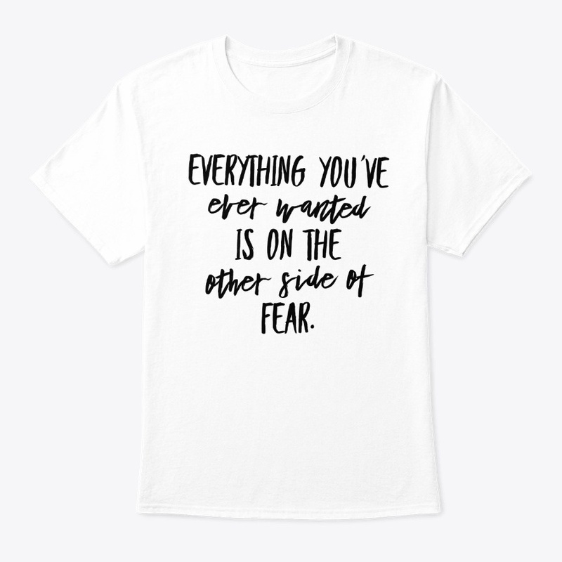 Everything You've Ever Wanted T-shirt