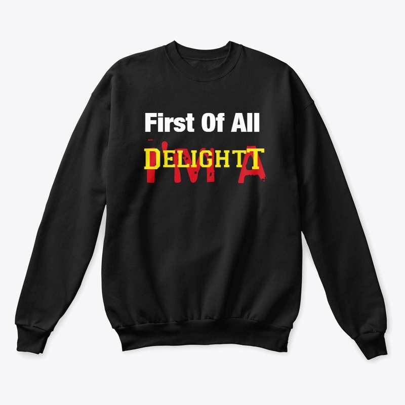 First Of All I'm A Delight t shirt