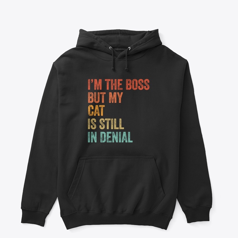 I'm The Boss But My Cat Still In Denial